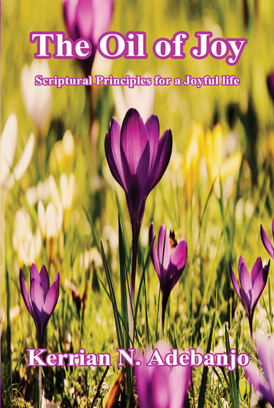 The Oil of Joy: Scriptural Principles for a Joyful life