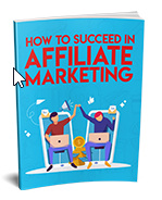 How to succeed in Affliate Marketing