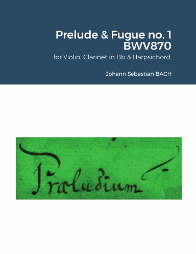 The Well-Tempered Clavier II : Prelude & Fugue no. 1 BWV 870 for Violin, Clarinet in Bb & Harpsichord.