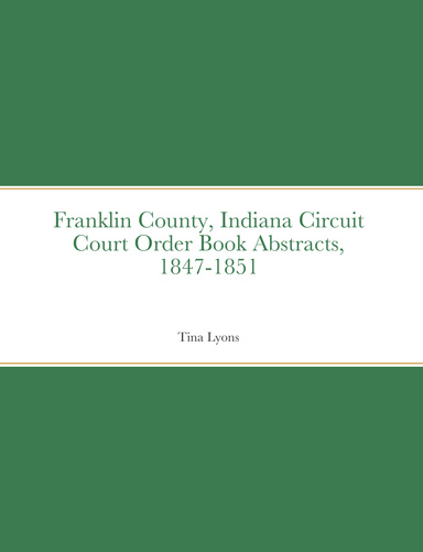 Franklin County Indiana Circuit Court Order Book Abstracts 1847 1851