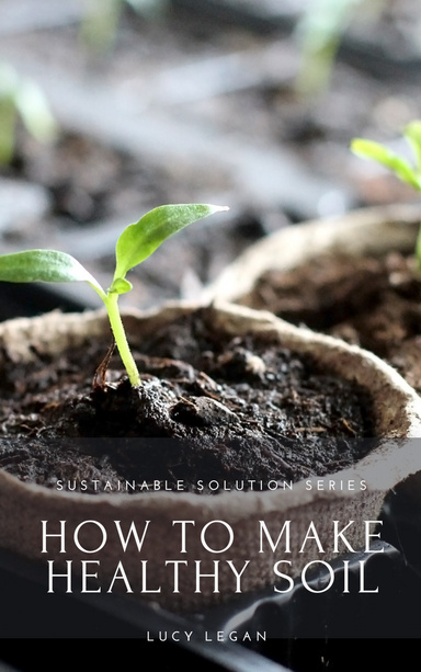 How to make healthy soil