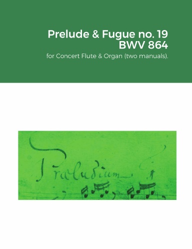 The Well-Tempered Clavier I : Prelude & Fugue no. 19 BWV 864 for Concert Flute & Organ (two manuals).