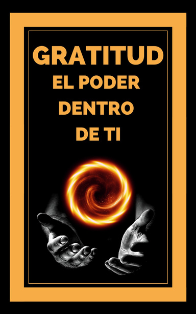 GRATITUD EL PODER DENTRO DE TI: Transforma tu vida activando el sentido de la GRATITUD!
