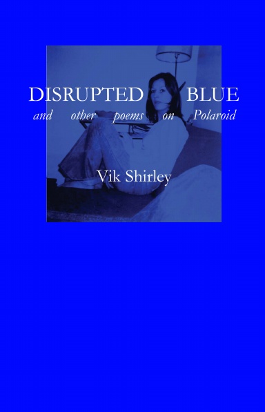 Disrupted Blue and other poems on Polaroid