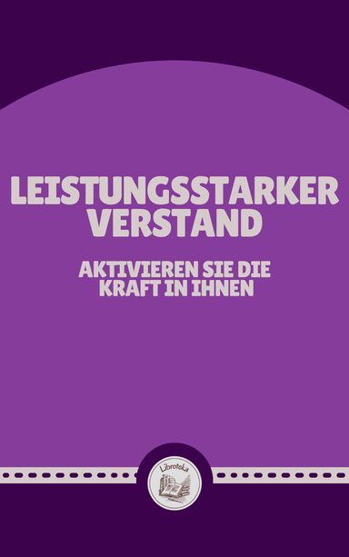 LEISTUNGSSTARKER VERSTAND: AKTIVIEREN SIE DIE  KRAFT IN IHNEN