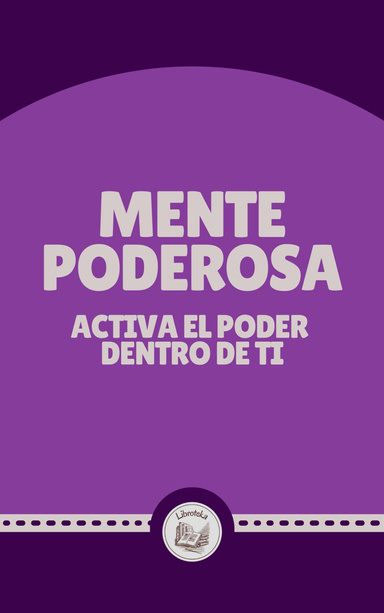 MENTE PODEROSA: ACTIVA EL PODER  DENTRO DE TI
