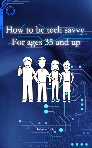 How to be tech savvy for ages 35 and up