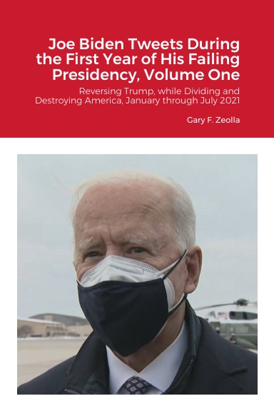 Joe Biden Tweets During the First Year of His Failing Presidency, Volume One