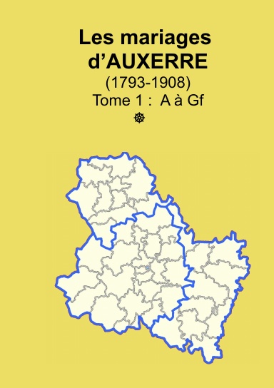 Les mariages d’Auxerre (1793-1908) tome 1