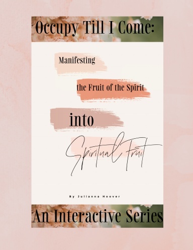Manifesting the Fruit of the Spirit into Spiritual Fruit