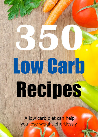 350 Low Carb Recipes To Lose Weight Effortlessly (373 Pages)