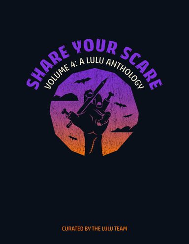 Share Your Scare Volume 4: A Lulu Anthology