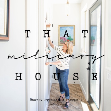 THAT MILITARY HOUSE: MOVE IT, ORGANIZE IT & DECORATE IT