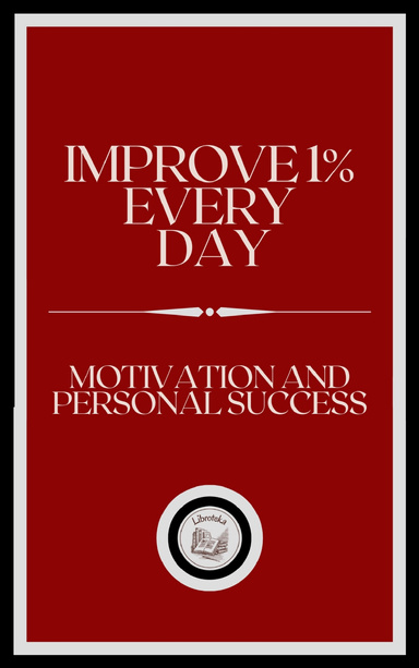IMPROVE 1% EVERY DAY: MOTIVATION AND PERSONAL SUCCESS