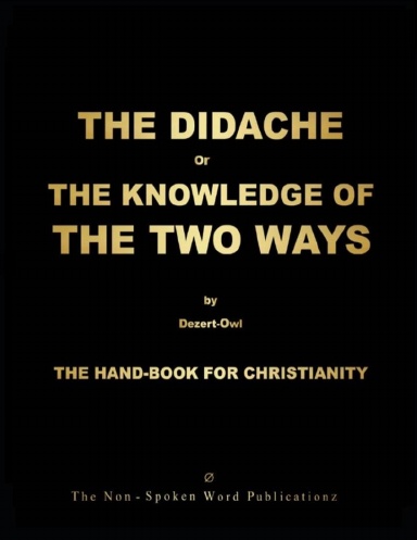 THE DIDACHE or THE KNOWLEDGE OF THE TWO WAYS