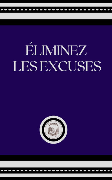 ÉLIMINEZ LES EXCUSES