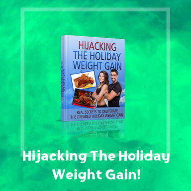 Hijacking The Holiday Weight Gain!