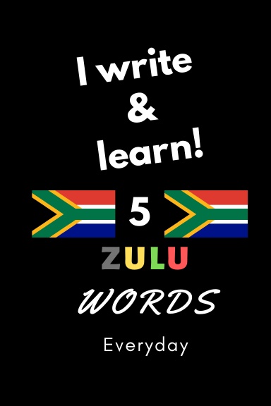 Notebook: I write and learn! 5 Zulu words everyday