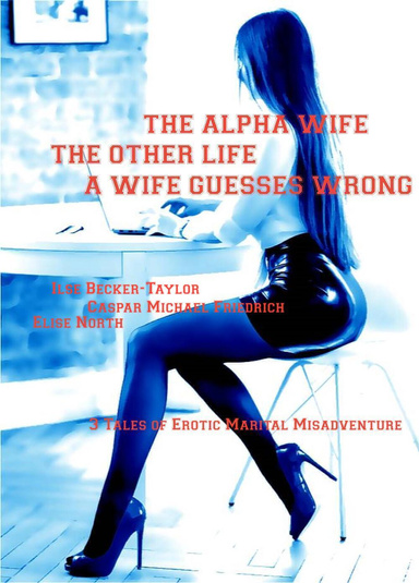 The Alpha Wife - The Other Life - A Wife Guesses Wrong
