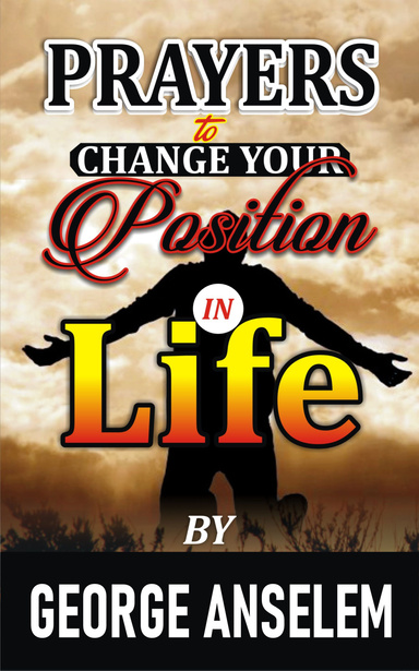 PRAYERS TO CHANGE YOUR POSITION IN LIFE