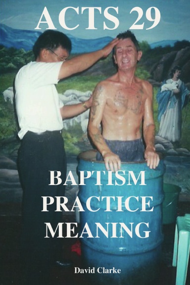Acts 29 Baptism, Practise and Meaning