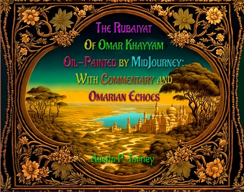 The Rubaiyat of Omar Khayyam Oil-Painted by MidJourney: With Commentary and Omarian Echoes (Lulu 11x8.5)