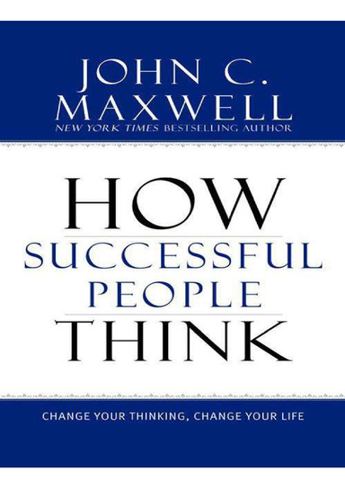 HOW SUCCESSFUL PEOPLE THINK_Change your thinking change your life