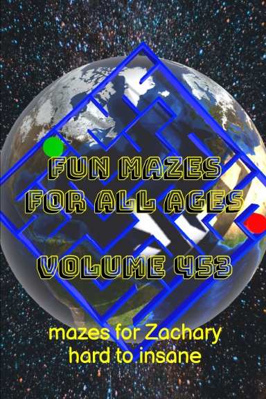 Fun Mazes for All Ages Volume 453: Mazes for Zachary — Hard to Insane