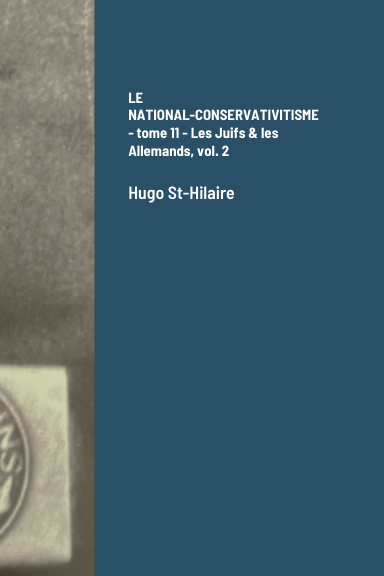 LE NATIONAL-CONSERVATIVITISME - tome 11 - Les Juifs & les Allemands, vol. 2