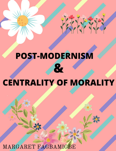 POST-MODERNISM & CENTRALITY OF MORALITY