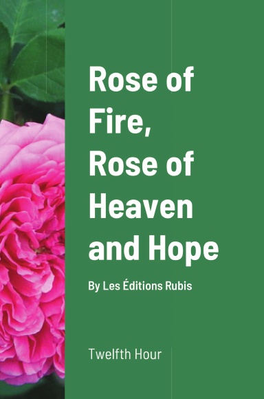 Rose of Fire, Rose of Heaven and Hope (HardCover)