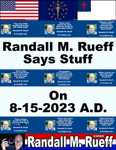 Randall M. Rueff says stuff on 8-15-2023 A.D.