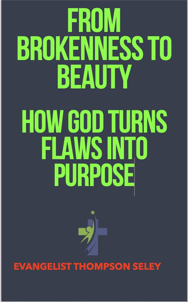 From Brokenness to Beauty: How God Turns Flaws into Purpose