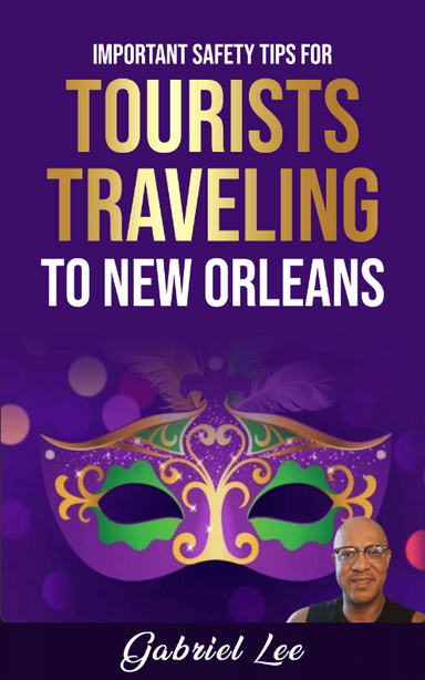 Important Safety Tips for Tourists Traveling to New Orleans