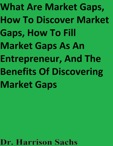 What Are Market Gaps, How To Discover Market Gaps, How To Fill Market Gaps As An Entrepreneur, And The Benefits Of Discovering Market Gaps