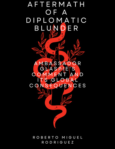 AFTERMATH OF A DIPLOMATIC BLUNDER: AMBASSADOR GLASPIE'S COMMENT AND ITS GLOBAL CONSEQUENCES