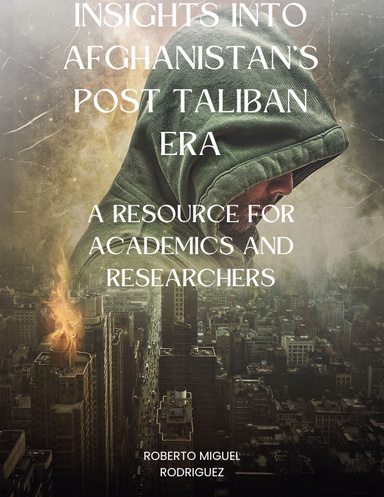 INSIGHTS INTO AFGHANISTAN'S POST TALIBAN ERA: A RESOURCE FOR ACADEMICS AND RESEARCHERS