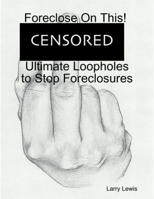 Foreclose on This! - Ultimate Loopholes to Stop Foreclosures
