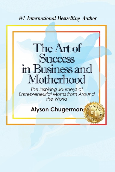The Art of Success in Business and Motherhood