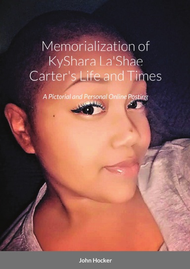 A Pictorial and Personal Online Posting:  Memorialization of KyShara Lashae Carter’s Life and Times
