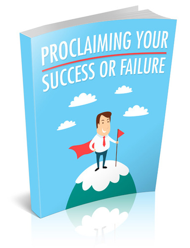 Proclaiming Your Success or Failure