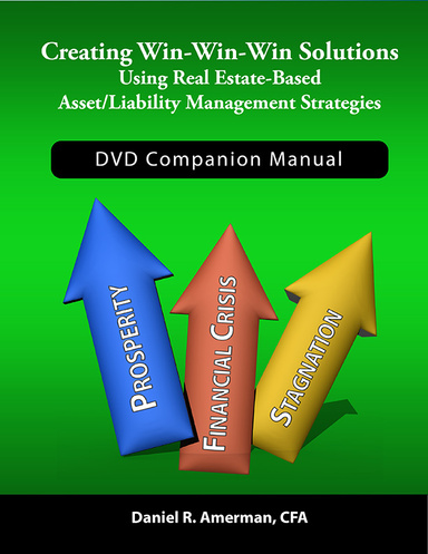 Manual For Creating Win-Win-Win Solutions Using Real Estate-Based Asset/Liability Management Strategies