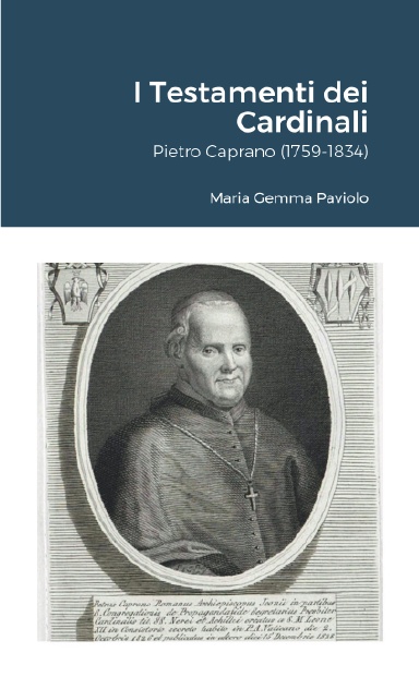 I Testamenti dei Cardinali: Pietro Caprano (1759-1834)