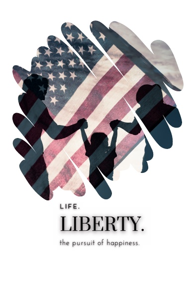 Life. Liberty. The Pursuit of Happiness.