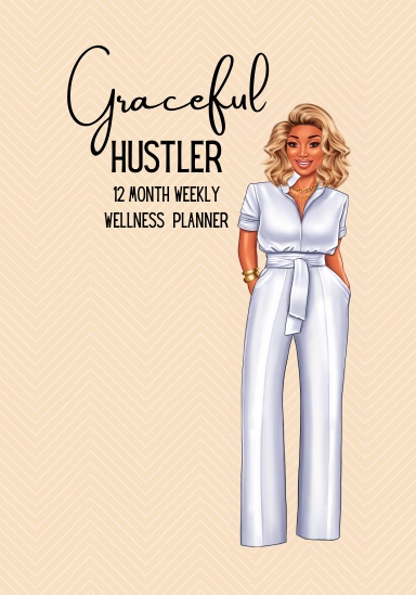 Graceful Hustler: 12 Month Weekly Wellness Planner