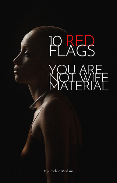 10 RED FLAGS YOU ARE NOT WIFE MATERIAL