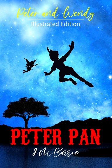 Peter Pan: Peter and Wendy by J.M.Barrie