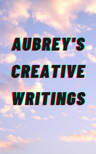 Aubrey's Creative Writings