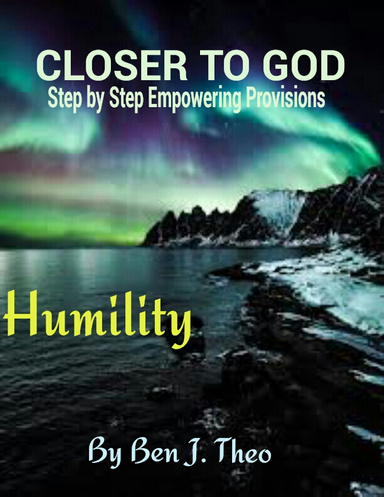 CLOSER TO GOD, Step by Step Empowering Provisions, Humility