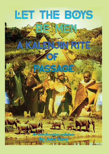 LET THE BOYS BE MEN - A KALENJIN RITE OF PASSAGE